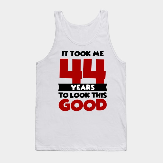 It took me 44 years to look this good Tank Top by colorsplash